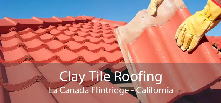 Clay Tile Roofing La Canada Flintridge - California