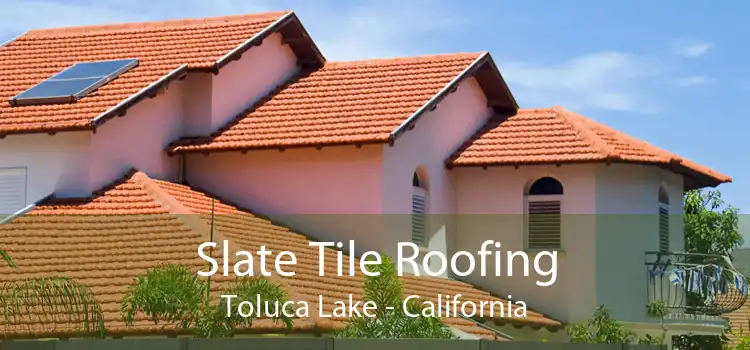 Slate Tile Roofing Toluca Lake - California